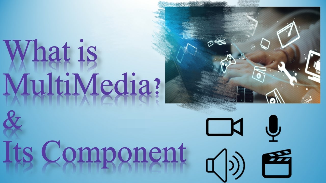 What is Multimedia ? Different type of multimedia Components.
