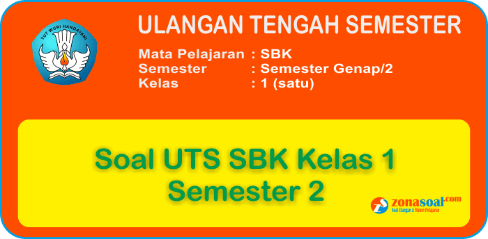 Soal Uts Seni Budaya Dan Keterampilan Sbk Kelas 1 Semester 2 Terbaru