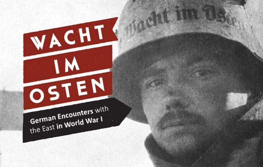 Roads to the Great War: Wacht im Osten: German Encounters with the East