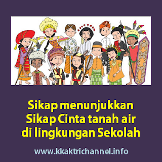 Sikap Di Lingkungan Sekolah Yang Mencerminkan Cinta Tanah Air Kkaktri Channel Info Pendidikan