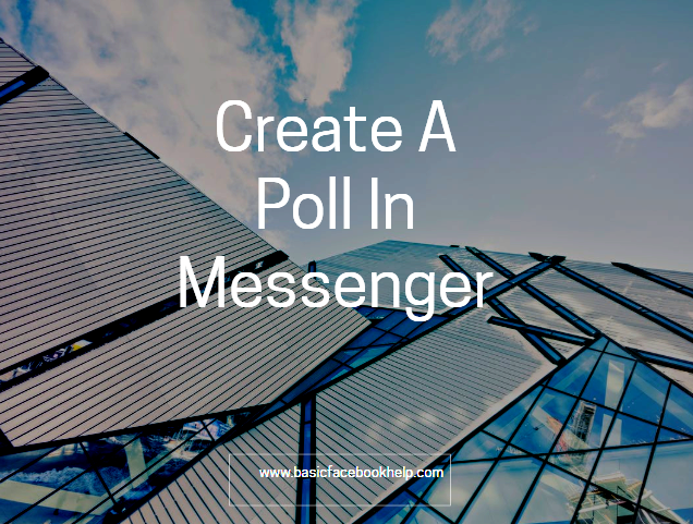 Create A Poll In Messenger ~ Basic Facebook Help
