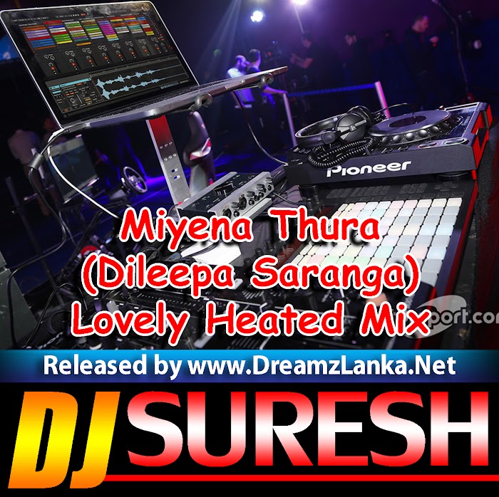 Miyena Thura (Dileepa Saranga) Lovely Heated Mix Dj Suresh Deshan