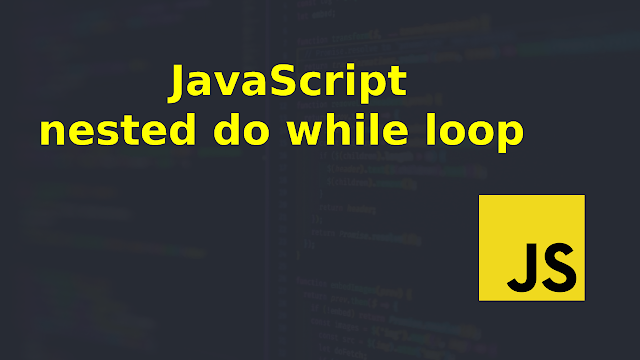 Nested do while loop in Javascript | Online Networks Solution