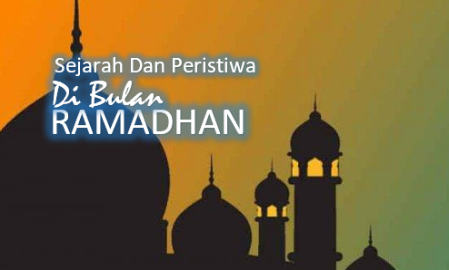 Peristiwa Bersejarah Di Bulan Ramadhan Bagi Umat Islam dan Indonesia