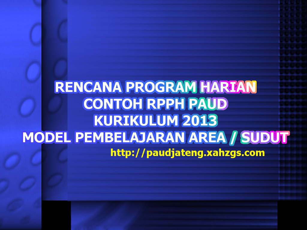Contoh RPPH PAUD Pembelajaran Area/ Sudut Kurikulum 2013