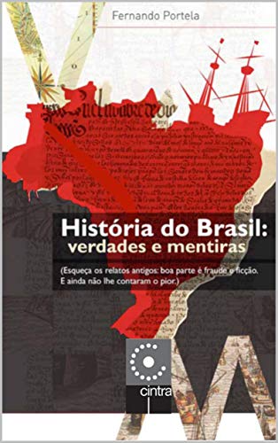 História do Brasil: Verdades e Mentiras - Fernando Portela História do Brasil: Verdades e Mentiras - Fernando Portela
