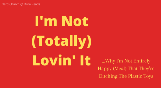 Yellow writing on red background: I'm Not (Totally) Lovin' It. Why I'm Not Entirely Happy (Meal) That They're Ditching the Plastic Toys