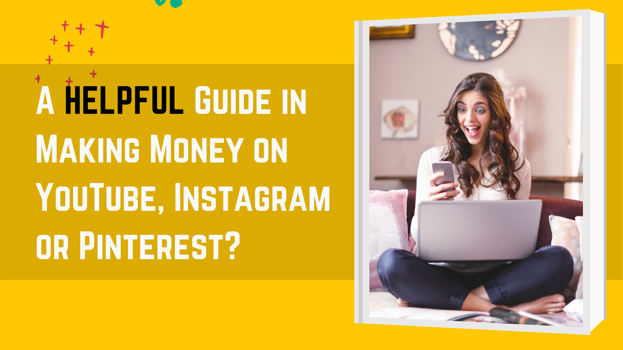 A Helpful Guide in Making Money on YouTube, Instagram or Pinterest?