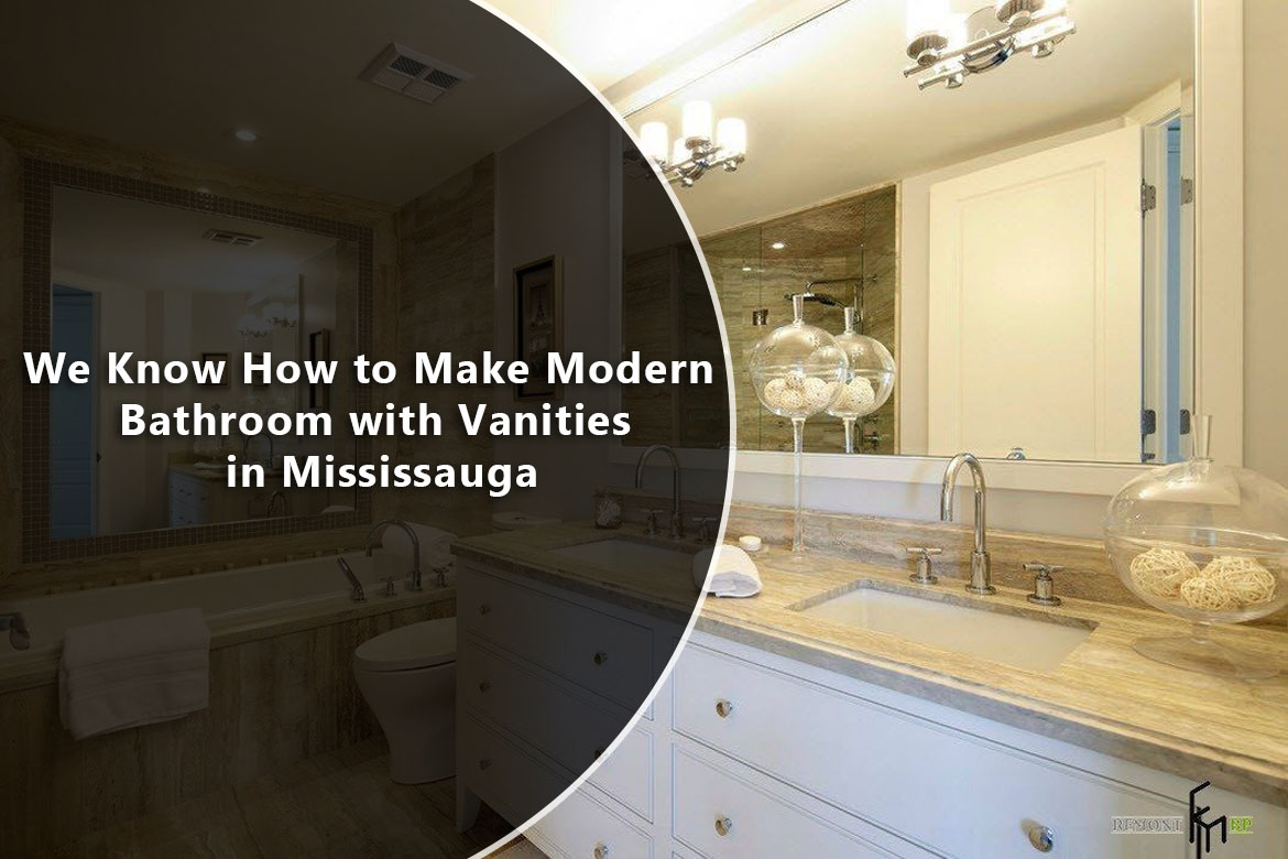 We Know How to Make Modern Bathroom with Vanities in Mississauga