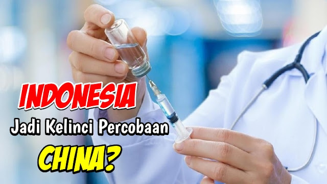 Benarkah Indonesia Bakal Jadi 'Kelinci Percobaan' Vaksin Corona China?