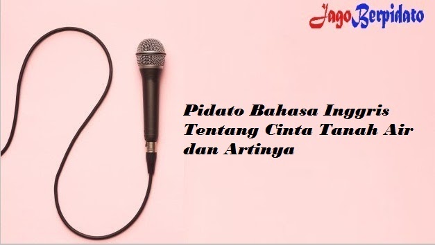 Pidato Bahasa Inggris Tentang Cinta Tanah Air Dan Artinya Jago Berpidato Apa Yang Kamu Cari Ada Disini