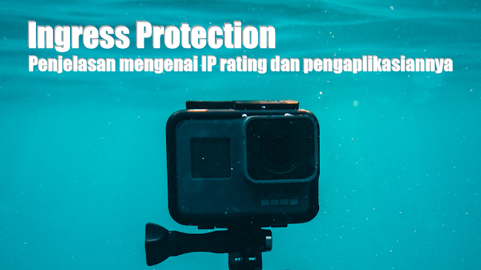 Ingress Protection : Penjelasan mengenai IP Rating, Cara membaca, dan pengaplikasian IP Rating
