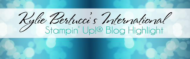 Kylie Bertucci's International Stampin' Up! Blog Highlight at WildWestPaperArts.com