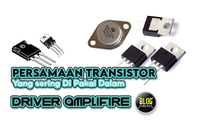 Persamaan Transistor Yang sering Di Pakai Dalam Driver Amplifire