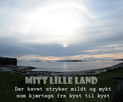 Mitt lille land Der havet stryker mildt og mykt som kjærtegn fra kyst til kyst