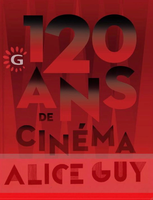 Gaumont 120 ans; Alice Guy depuis que e cinéma existe *Be Natural Movie ! exposition 104-Paris