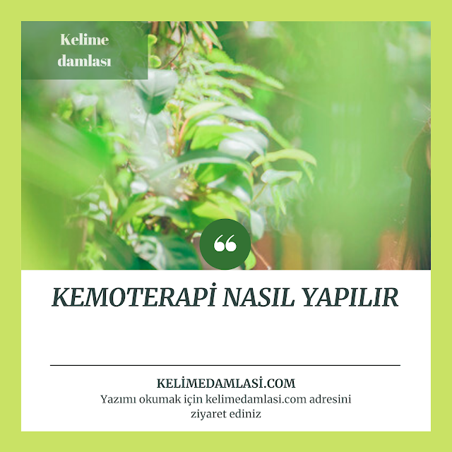 KEMOTERAPİ NASIL YAPILIR