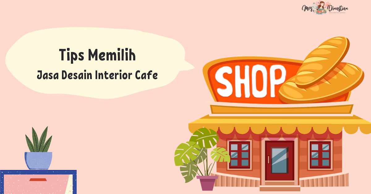 Tips Memilih Jasa  Desain  Interior  Cafe  mrs dinastian