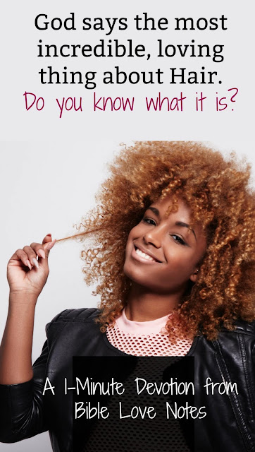 Hair is pretty amazing and this 1-minute devotion shares some fun facts, but it also shares something absolutely profound. #BibleLoveNotes #Hair #Devotions
