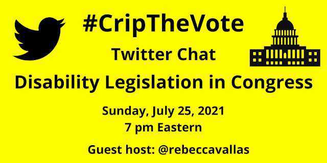 #CripTheVote Twitter Chat - Disability Legislation In Congress - Sunday, July 25, 2021 7 PM Eastern - Guest Host: @rebeccavallas