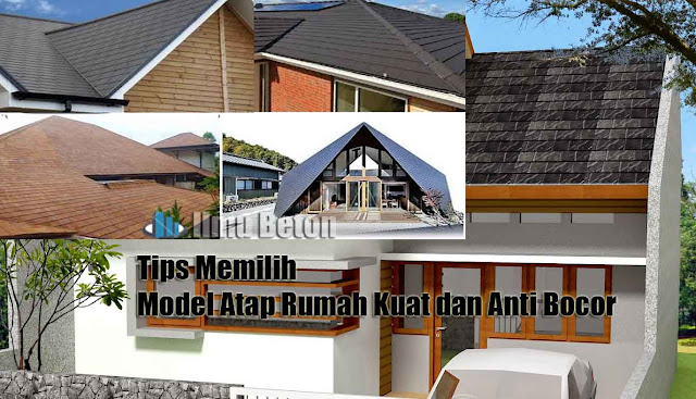 Tips Memilih Model Atap Rumah Kuat dan Anti Bocor - Ilmu Beton