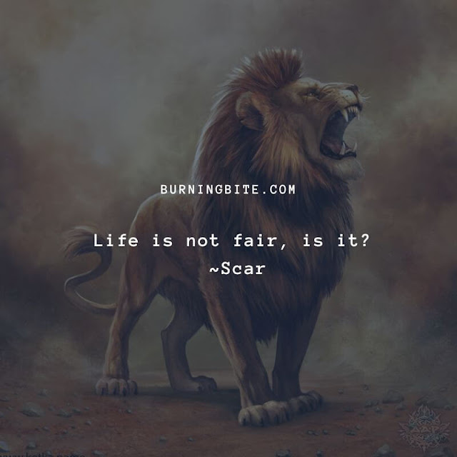 Life is not fair, is it? ~Scar Life is not fair, is it? ~Scar