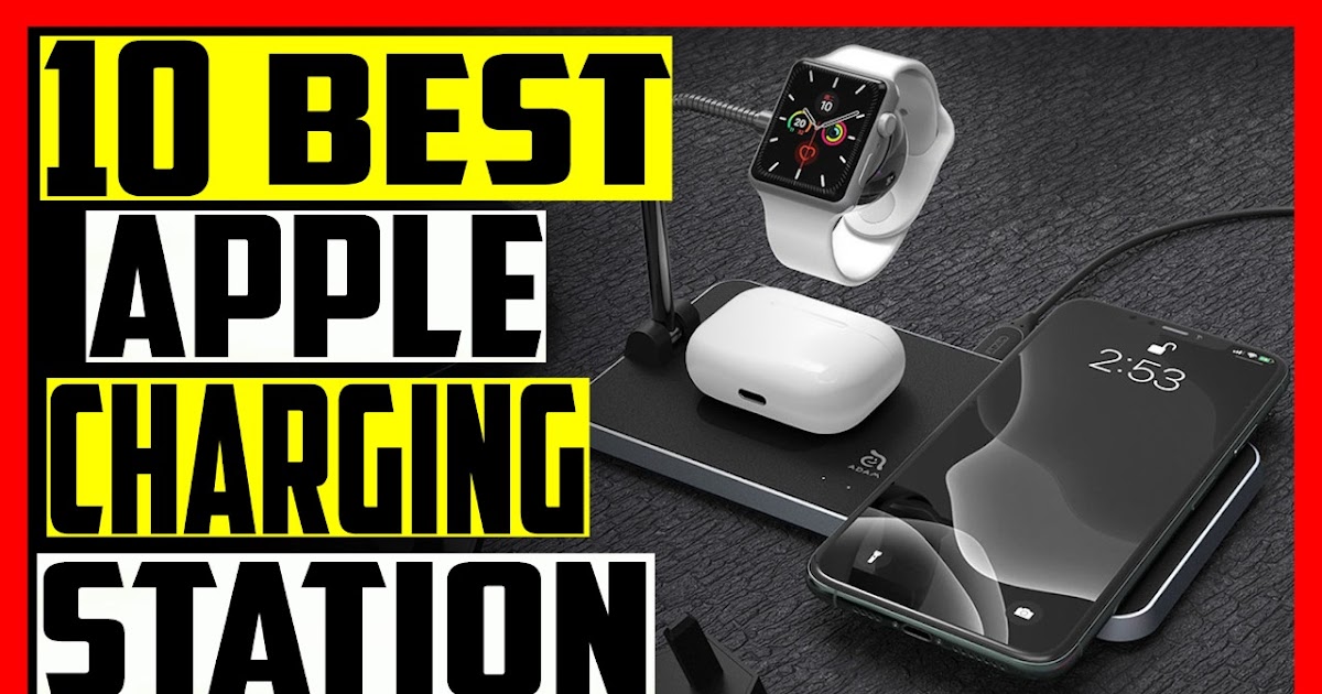 10 Best Apple Charging Stations For Multiple Devices 2021