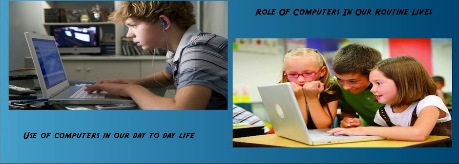 Role Of Computers In Our Routine Lives