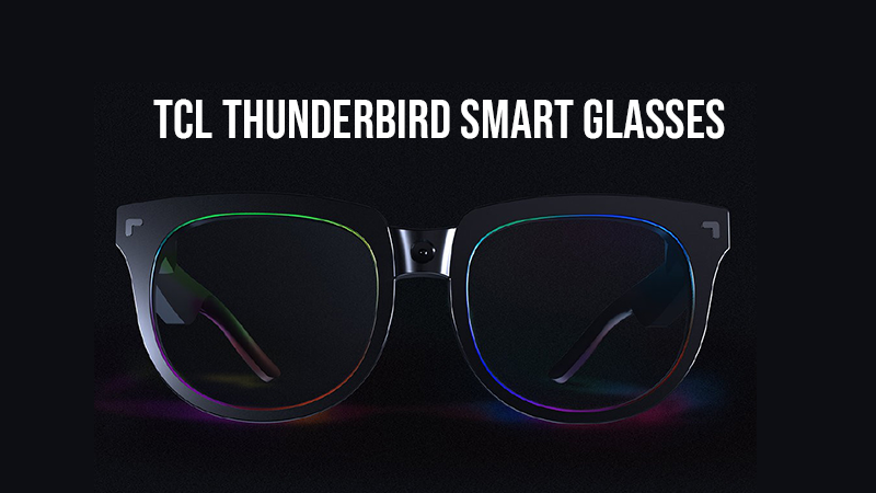 TCL announces the Thunderbird Smart Glasses with full-color transparent LED screen