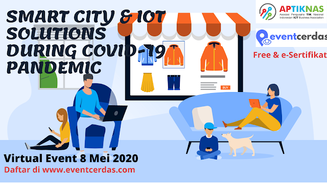 APTIKNAS SMARTCITY AND IOT SOLUTIONS DURING COVID-19 PANDEMIC - 8 AND 14 MEI 2020