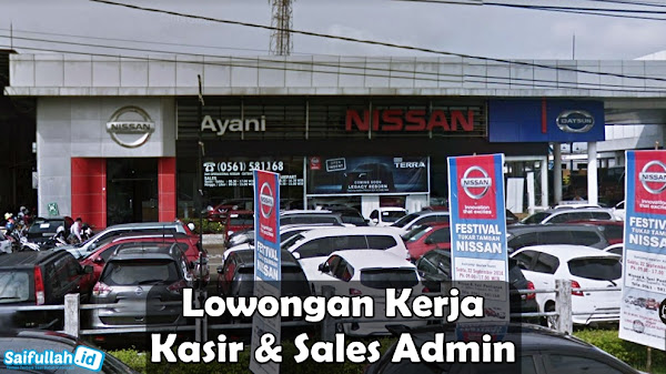 Lowongan Kerja Kasir & Sales Admin Nissan (Dealer Mobil) Pontianak