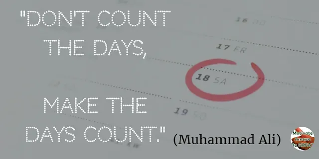 Motivational Quotes For Work:  "Don't count the days, make the days count." - Muhammad Ali