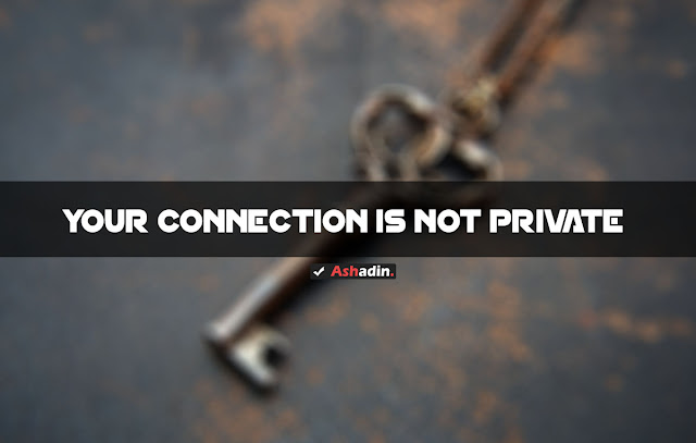 Halaman muncul your connection is not private