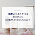 SKINCARE TIPS FROM 5 DERMATOLOGISTS