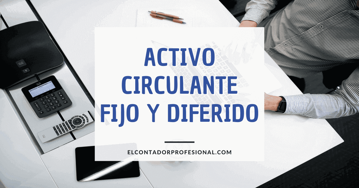 activo circulante fijo y diferido