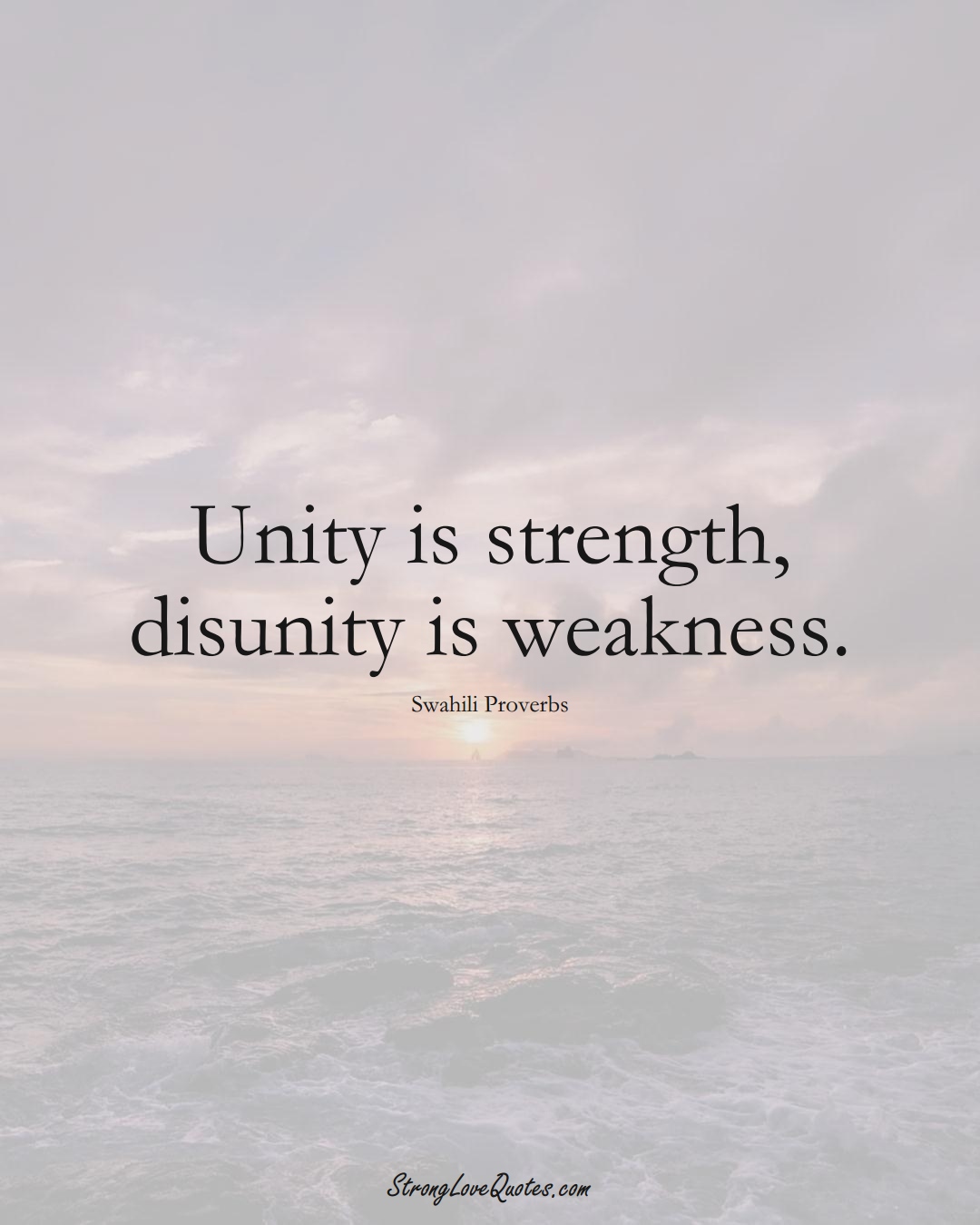 Unity is strength, disunity is weakness. (Swahili Sayings);  #aVarietyofCulturesSayings