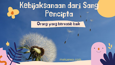 ORANG YANG BERNASIB BAIK KEBIJAKAN DARI SANG PENCIPTA