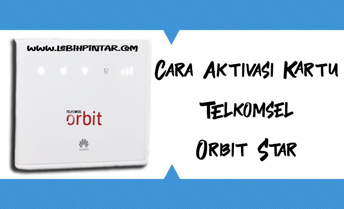 Cara Aktivasi Kartu SIM Telkomsel Orbit Star Lebih Pintar