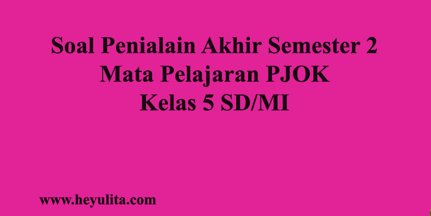 Soal PAS PJOK Kelas 5 Semeter 2 Heyulita