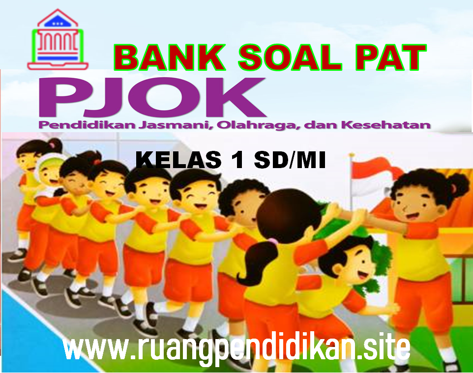 Soal Dan Jawaban PAT PJOK Kelas 1 SD/MI Semester 2