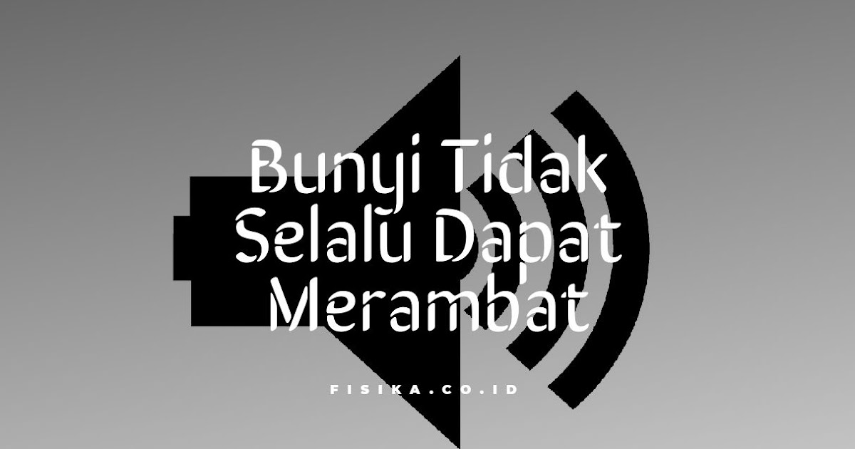 Kapan Bunyi Tidak Dapat Merambat Begini Penjelasannya Fisika