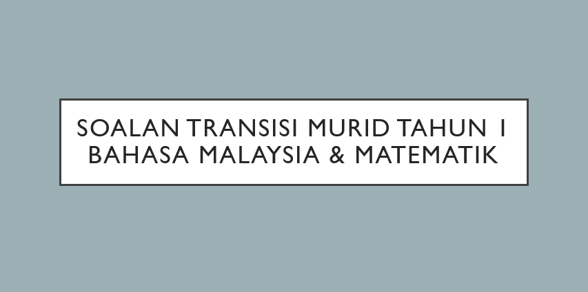 Soalan Transisi Murid Tahun 1 Bahasa Malaysia & Matematik