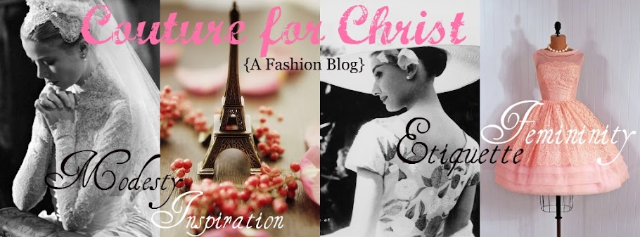 A Feminine, Modest Fashion Blog: Couture for Christ