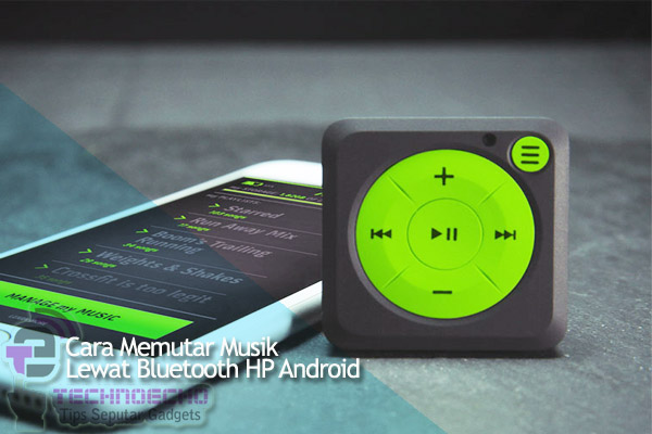 Cara Memutar Musik Lewat Bluetooth Hp Android Yang Tidak Ada Suara Tips Tutorial Android
