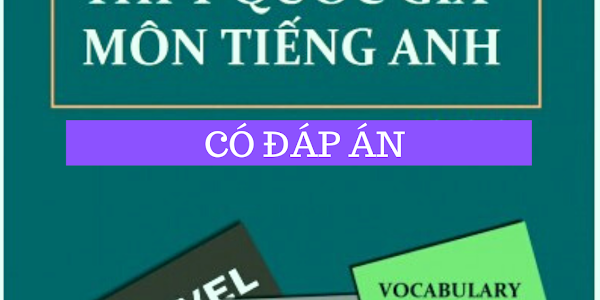 [DOC] 2000 CÂU TRẮC NGHIỆM THPT QUỐC GIA MÔN TIẾNG ANH CÓ ĐÁP ÁN