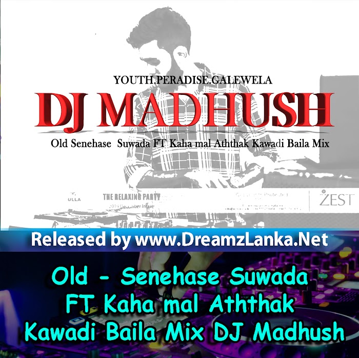 Old - Senehase Suwada FT Kaha mal Aththak Kawadi Baila Mix DJ Madhush