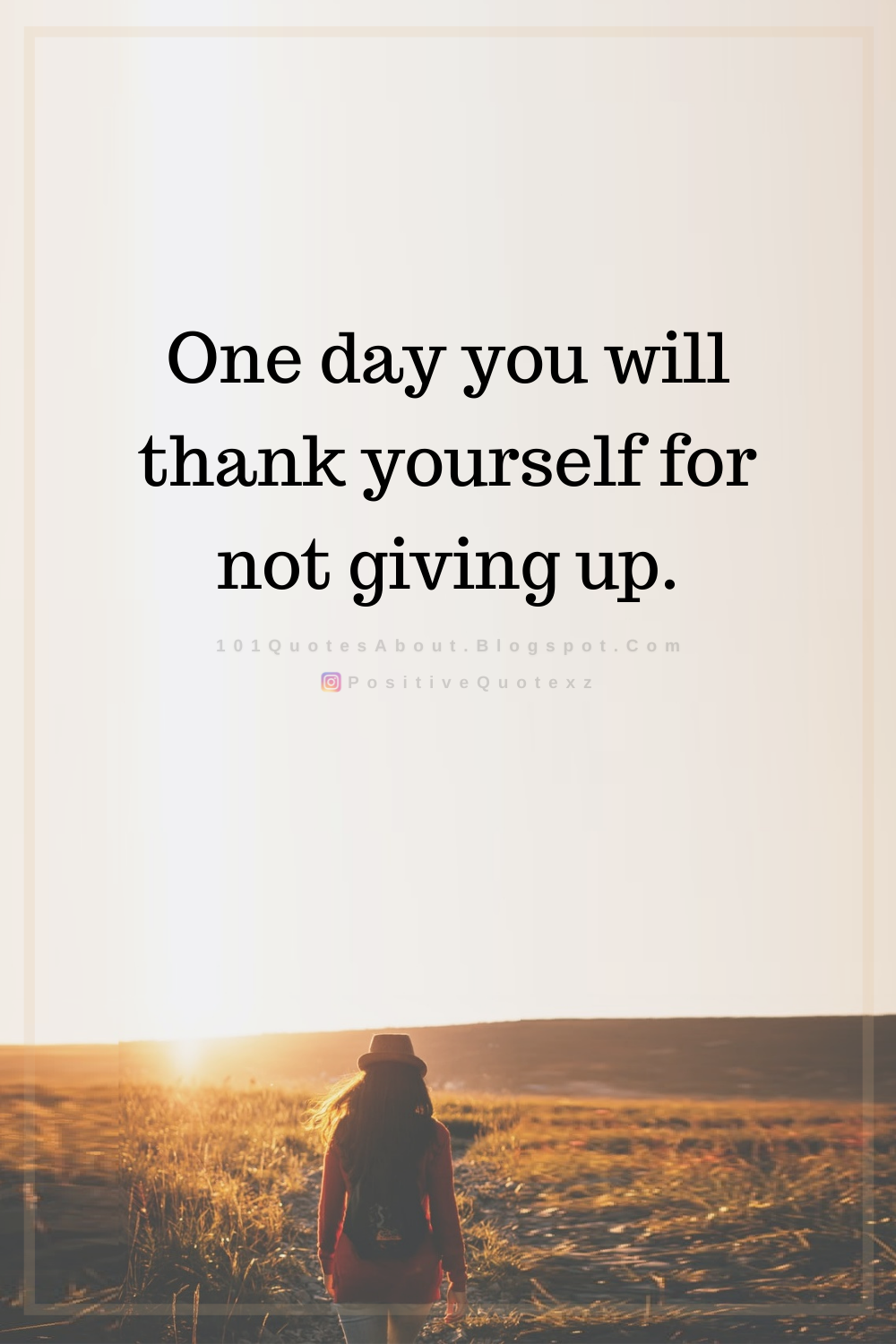 One Day You Will Thank Yourself For Not Giving Up Quotes 101 QUOTES