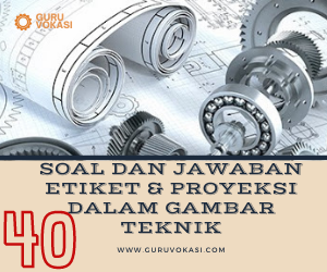 40 Soal Jawaban Etiket Dan Proyeksi Gambar Teknik