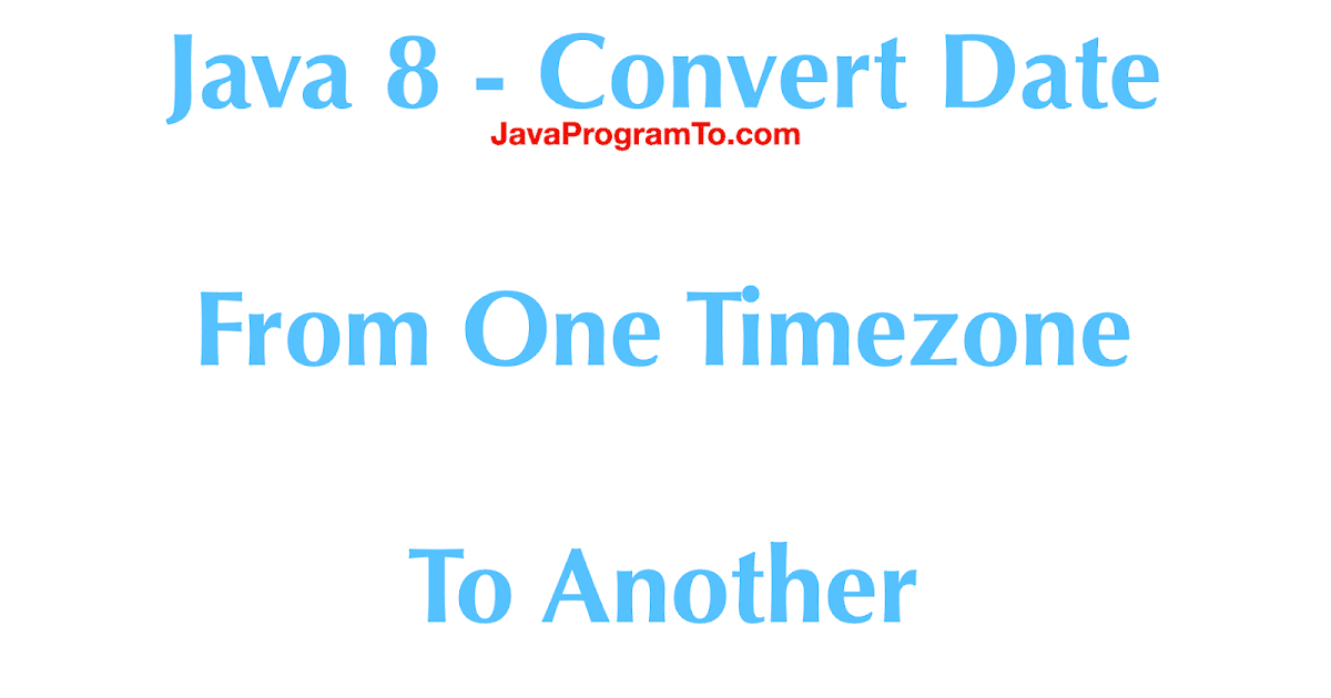 Java 8 Convert Date Time From One Timezone To Another
