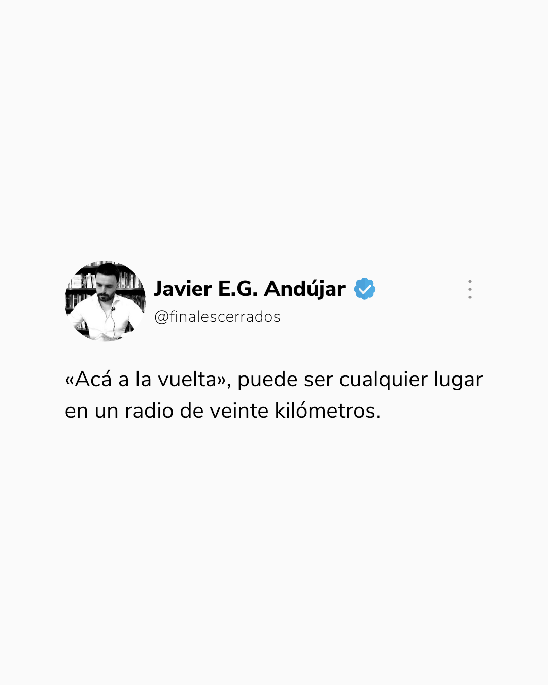 «Acá a la vuelta», puede ser cualquier lugar en un radio de veinte kilómetros.